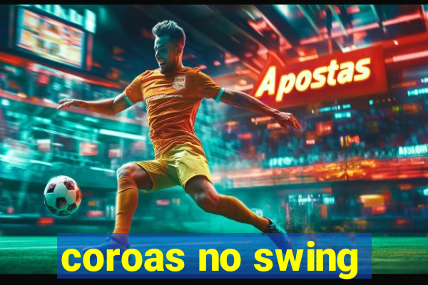 coroas no swing